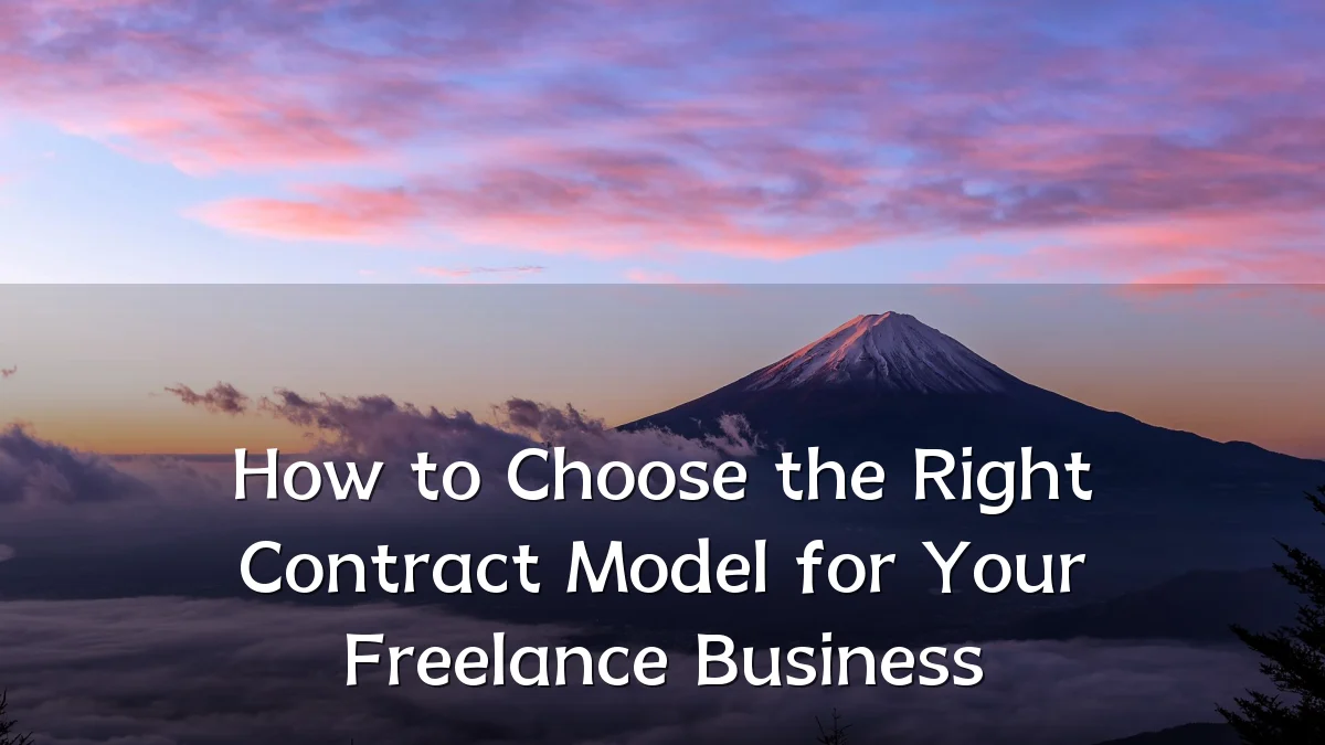 How to Choose the Right Contract Model for Your Freelance Business